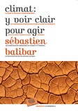 Sébastien Balibar - Climat : y voir clair pour agir.