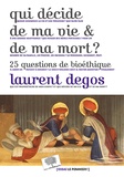 Laurent Degos - Qui décide de ma vie et de ma mort ? - 25 questions de bioéthique.