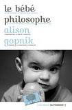 Alison Gopnik - Le Bébé philosophe.
