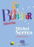 Michel Serres et Michel Polacco - Du bonheur, aujourd'hui.