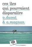 Virginie Duvat et Alexandre Magnan - Ces îles qui pourraient disparaître.