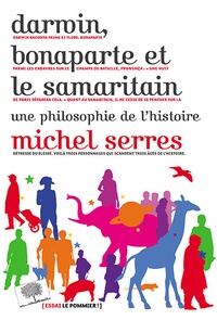 Michel Serres - Darwin, Bonaparte et le Samaritain - Une philosophie de l'histoire.