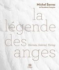 Michel Serres - La légende des anges - Hermès, Gabriel, Turing.