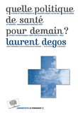 Laurent Degos - Quelle politique de santé pour demain ?.