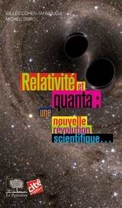Gilles Cohen-Tannoudji et Michel Spiro - Relativité et quanta : une nouvelle révolution scientifique....