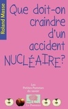 Roland Masse - Que doit-on craindre d'un accident nucléaire ?.