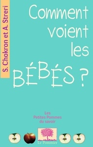 Sylvie Chokron et Arlette Streri - Comment voient les bébés ?.