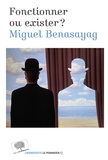 Miguel Benasayag - Fonctionner ou exister ?.