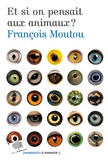 François Moutou - Et si on pensait aux animaux ?.