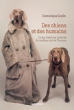 Dominique Guillo - Des chiens et des humains - Ce que disent les sciences du meilleur ami de l'homme.