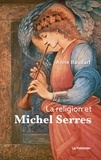 Anne Baudart - La Religion et Michel Serres.