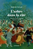 Andrée Corvol - L'arbre dans la cité - Histoire d'une conquête XVIIe-XXIe siècle.