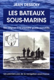 Jean Dessoly - Les bateaux sous-marins - Des origines à la première guerre mondiale.