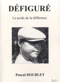 Pascal Doublet - Défiguré - Le poids de la différence.