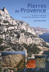 Jean-Marie Triat - Pierres de Provence - Richesse et originalité du patrimoine géologique provençal.