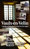 Christine Bertin et Monique Foray - Vaulx-en-Velin, 7 petites histoires à travers les âges.