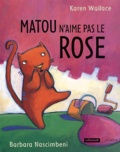 Barbara Nascimbeni et Karen Wallace - Matou N'Aime Pas Le Rose.