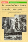 Emile Temime et Nathalie Deguigné - Le Camp Du Grand Arenas. Marseille, 1944-1966.