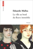 Eduardo Mallea - La Ville Au Bord Du Fleuve Immobile.