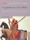 Jeremy Black - La guerre au XVIIIe siècle - Europe, empire Ottoman, Inde, Chine, Amérique du Nord.