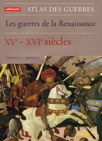 Thomas-F Arnold - Les Guerres De La Renaissance Xveme-Xvieme Siecles.