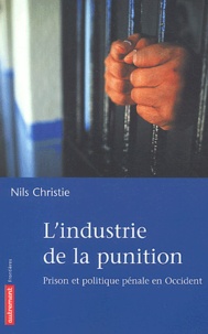 Nils Christie - L'Industrie De La Punition. Prison Et Politique Penale En Occident.
