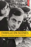 Patrice Maniglier et Marcela Iacub - Famille En Scenes. Bousculee, Reinventee, Toujours Inattendue.
