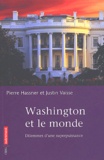 Justin Vaïsse et Pierre Hassner - Washington Et Le Monde. Dilemmes D'Une Superpuissance.