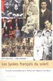Effy Tselikas et Lina Hayoun - Les lycées français du soleil - Creusets cosmopolites de la Tunisie, de l'Algérie et du Maroc.
