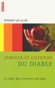 Stewart-Lee Allen - Jardins et cuisines du diable - Le plaisir des nourritures sacrilèges.