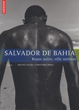 Christian Cravo et Michel Agier - Salvador de Bahia - Rome noire, ville métisse.