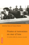Solomon Kane et François Martin - Pirates et terroristes en mer d'Asie - Un maillon faible du commerce mondial.