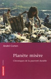 André Corten - Planète misère - Chroniques de la pauvreté durable.