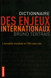 Bruno Tertrais - Dictionnaire des enjeux internationaux - L'actualité mondiale en 750 mots clés.