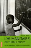 Christian Troubé - L'humanitaire en turbulences - Les ONG face aux défis de la solidarité internationale.