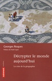 Georges Roques - Décrypter le monde aujourd'hui - La crise de la géographie.