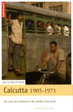 Jean-Luc Racine - Calcutta 1905-1971 - Au coeur des créations et des révoltes d'un siècle.