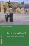 Jacques Bendelac - Les Arabes d'Israël - Entre intégration et rupture.