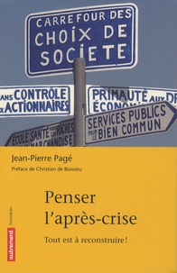 Jean-Pierre Pagé - Penser l'après-crise - Tout est à reconstruire !.