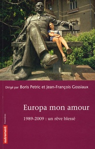 Boris Petric et Jean-François Gossiaux - Europa mon amour - 1989- 2009 : un rêve blessé.