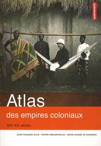 Pierre Singaravélou et Jean-François Klein - Atlas des empires coloniaux - XIXe-XXe siècles.