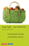 Jean-Marie Pelt et Serge Papin - Consommer moins, consommer mieux.