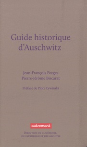 Jean-François Forges et Pierre-Jérôme Biscarat - Guide historique d'Auschwitz.