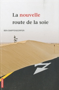 Ben Simpfendorfer - La nouvelle route de la soie - Comment le monde arabe délaisse l'Occident pour la Chine.