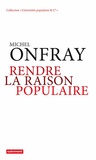 Michel Onfray - Rendre la raison populaire - Université populaire, mode d'emploi.