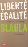 Yann Moulier Boutang - Liberté, égalité, blabla - Les mythes usés de la République.
