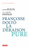 Didier Pleux - Françoise Dolto, la déraison pure.