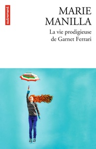 Marie Manilla - La vie prodigieuse de Garnet Ferrari.