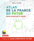Benoist Simmat - Atlas de la France du futur - Notre avenir en 72 cartes.
