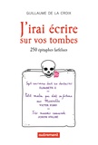 Guillaume de La Croix - J'irai écrire sur vos tombes - 250 épitaphes insolites.